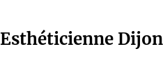 Esthéticienne Dijon